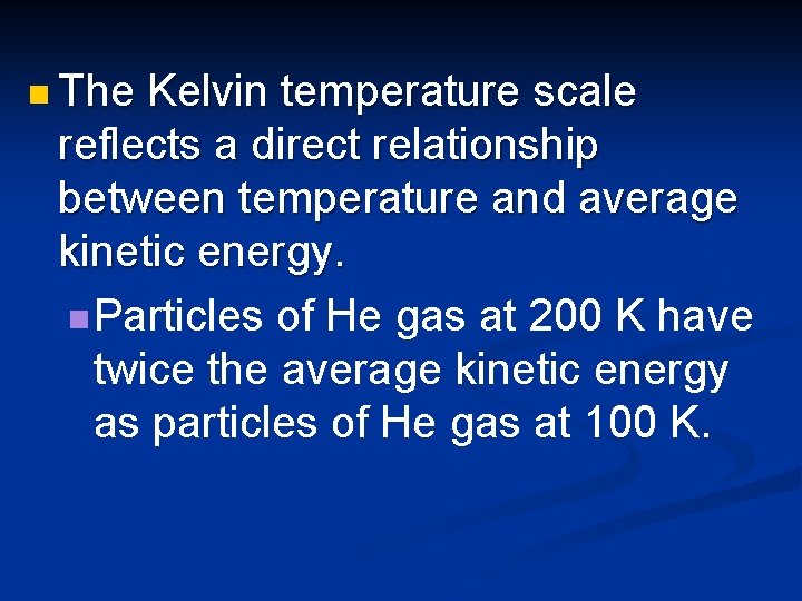 n The Kelvin temperature scale reflects a direct relationship between temperature and average kinetic