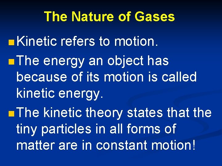 The Nature of Gases n Kinetic refers to motion. n The energy an object