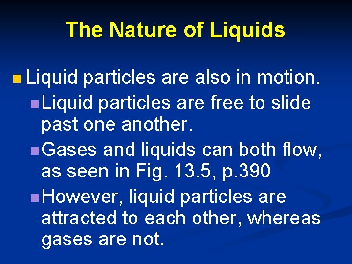 The Nature of Liquids n Liquid particles are also in motion. n Liquid particles