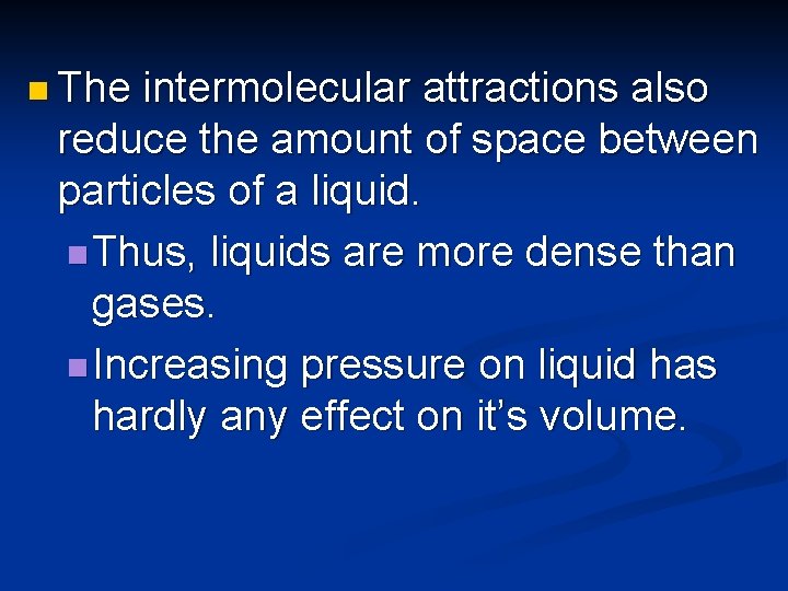 n The intermolecular attractions also reduce the amount of space between particles of a