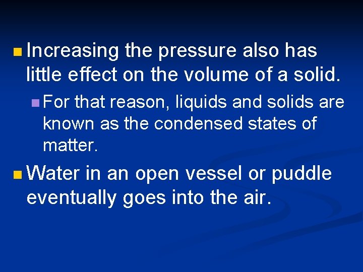 n Increasing the pressure also has little effect on the volume of a solid.