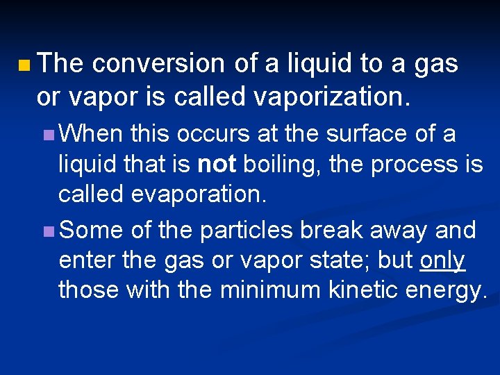 n The conversion of a liquid to a gas or vapor is called vaporization.