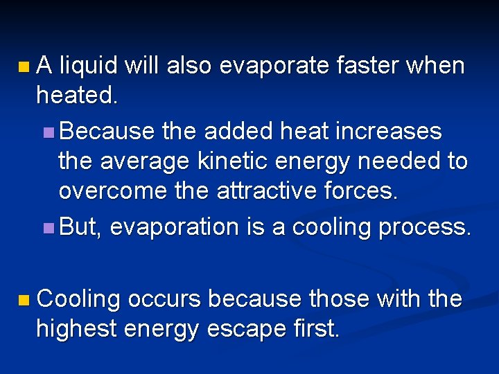 n. A liquid will also evaporate faster when heated. n Because the added heat