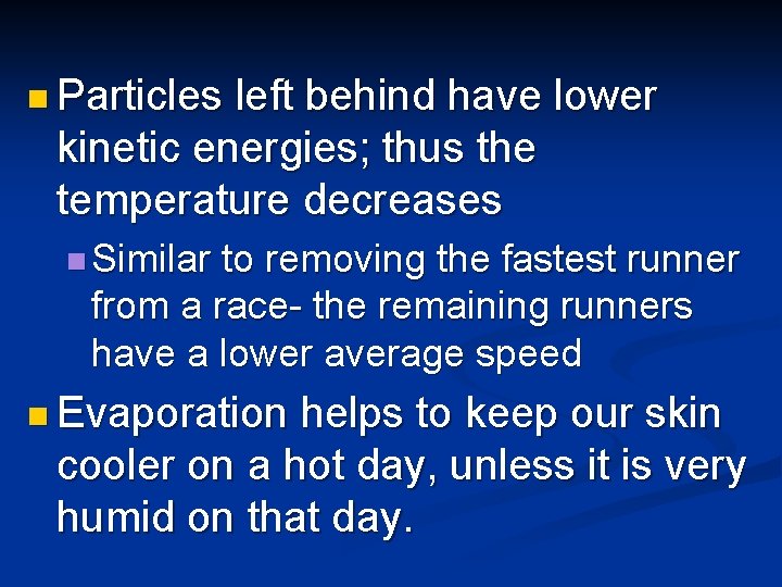 n Particles left behind have lower kinetic energies; thus the temperature decreases n Similar