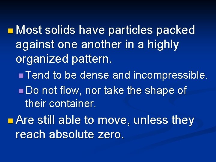 n Most solids have particles packed against one another in a highly organized pattern.