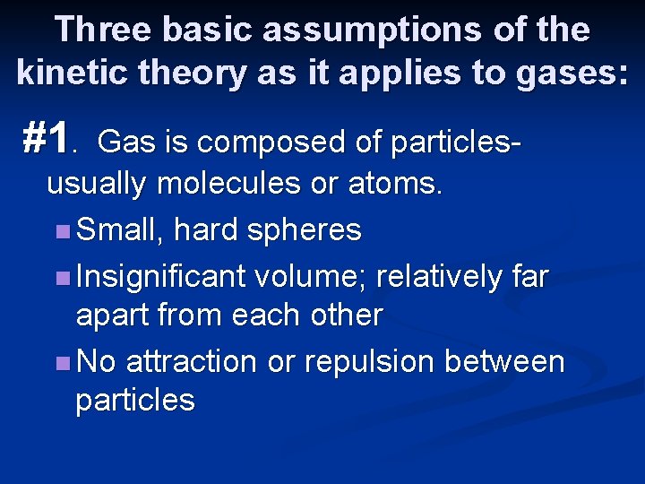 Three basic assumptions of the kinetic theory as it applies to gases: #1. Gas