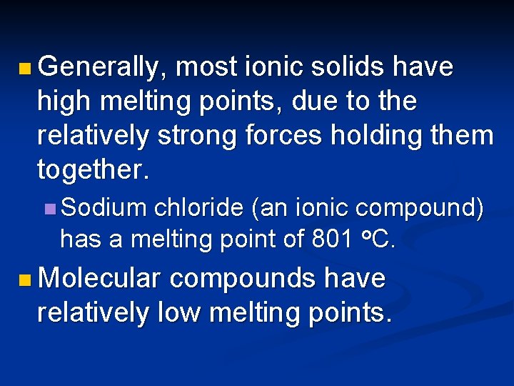 n Generally, most ionic solids have high melting points, due to the relatively strong