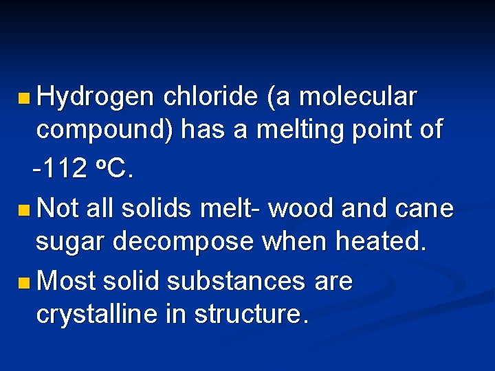 n Hydrogen chloride (a molecular compound) has a melting point of -112 o. C.
