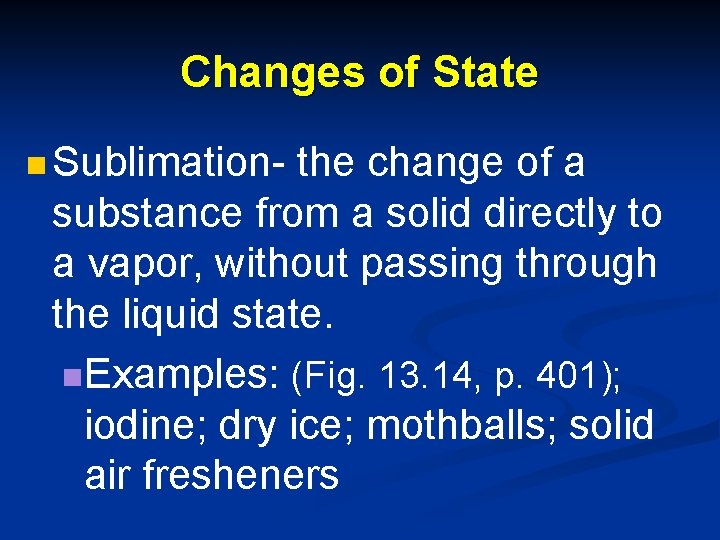Changes of State n Sublimation- the change of a substance from a solid directly