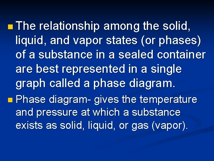 n The relationship among the solid, liquid, and vapor states (or phases) of a