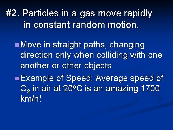 #2. Particles in a gas move rapidly in constant random motion. n Move in