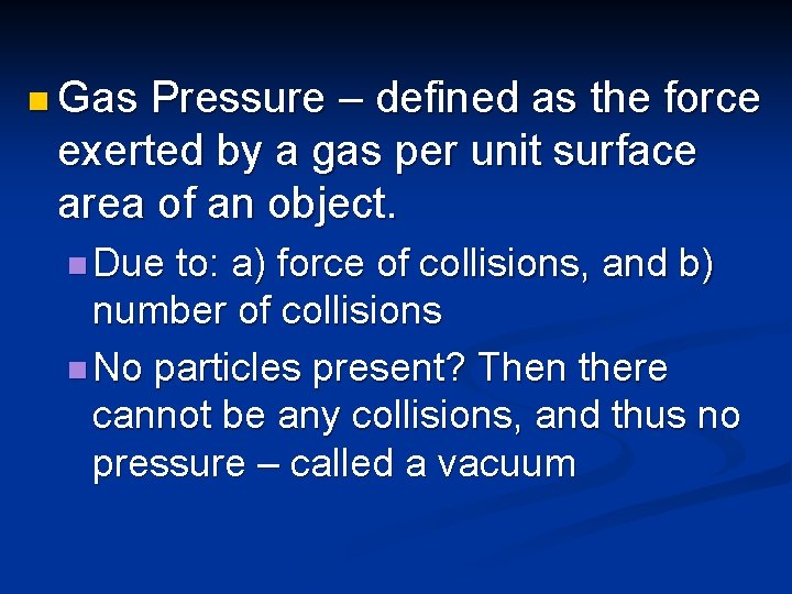 n Gas Pressure – defined as the force exerted by a gas per unit