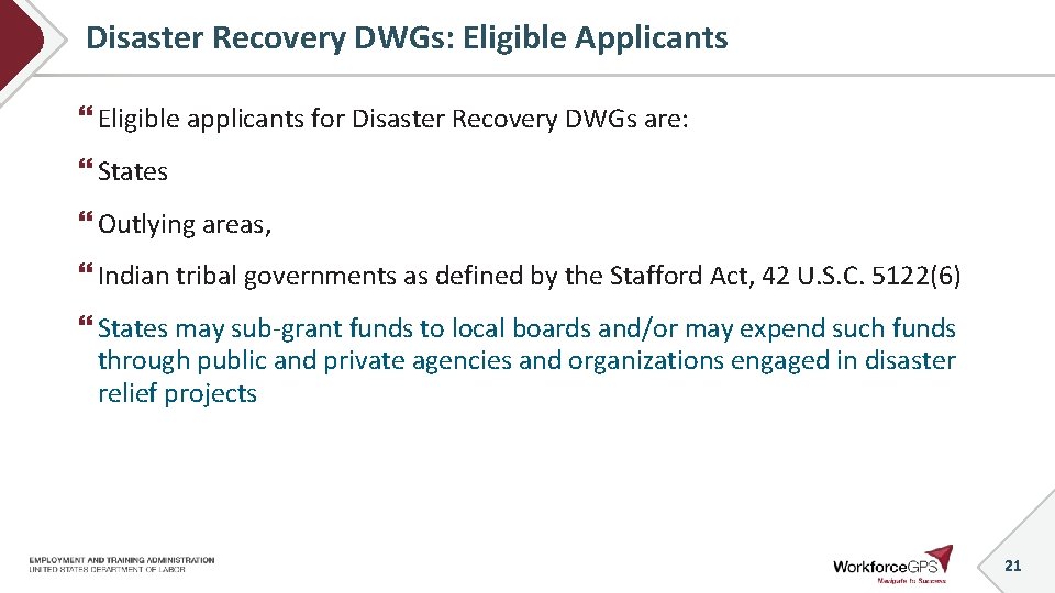 Disaster Recovery DWGs: Eligible Applicants Eligible applicants for Disaster Recovery DWGs are: States Outlying