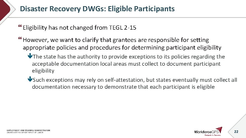 Disaster Recovery DWGs: Eligible Participants Eligibility has not changed from TEGL 2 -15 However,