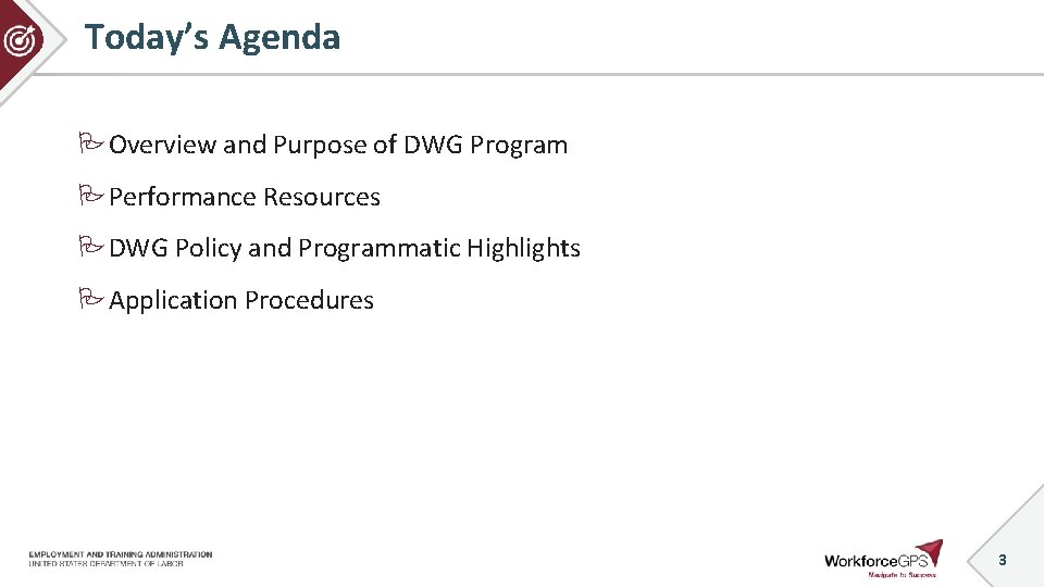 Today’s Agenda Overview and Purpose of DWG Program Performance Resources DWG Policy and Programmatic