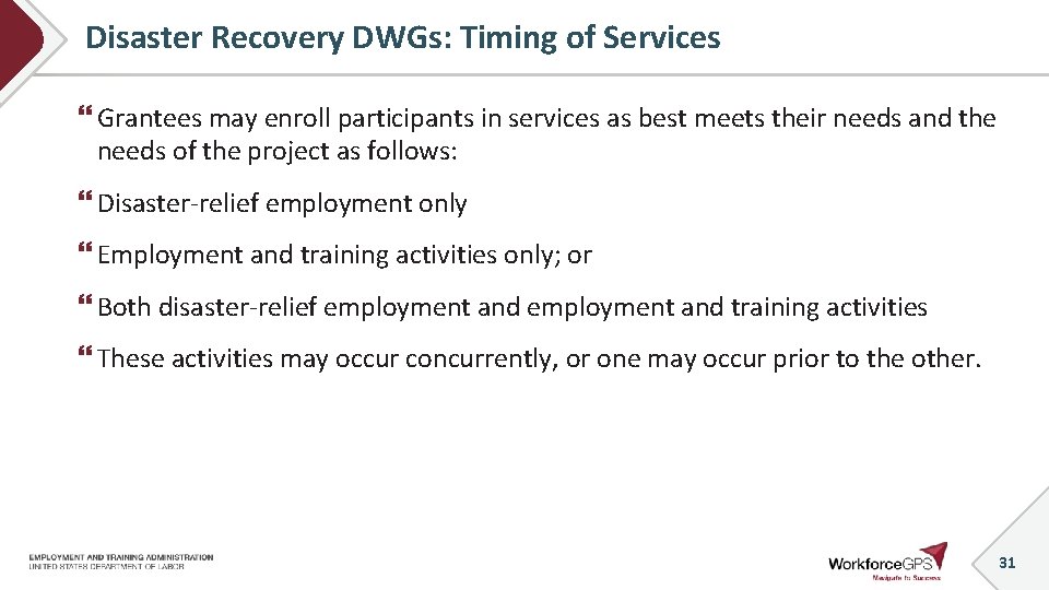 Disaster Recovery DWGs: Timing of Services Grantees may enroll participants in services as best