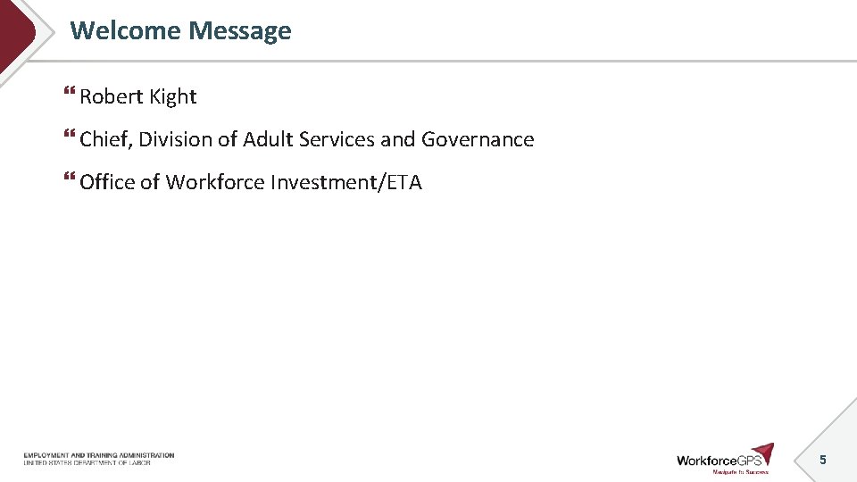 Welcome Message Robert Kight Chief, Division of Adult Services and Governance Office of Workforce