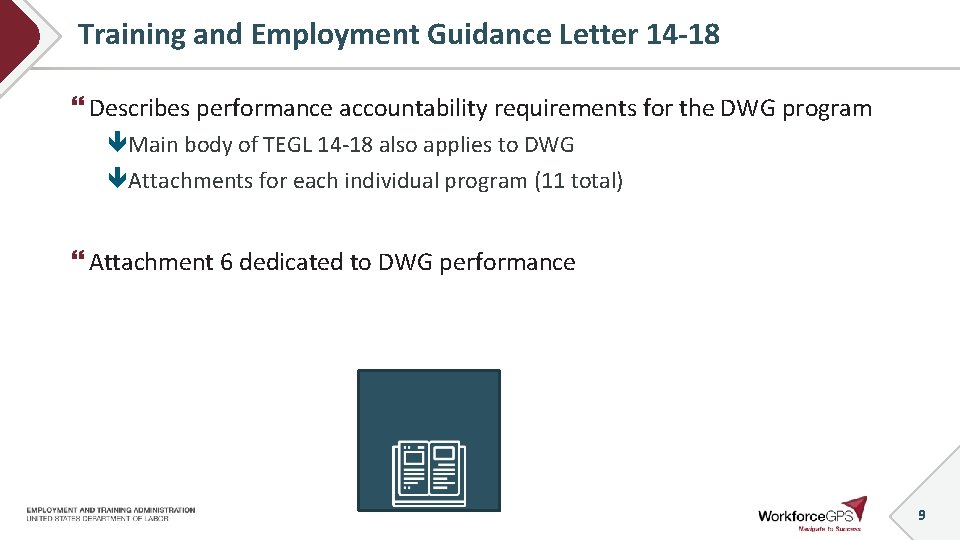 Training and Employment Guidance Letter 14 -18 Describes performance accountability requirements for the DWG