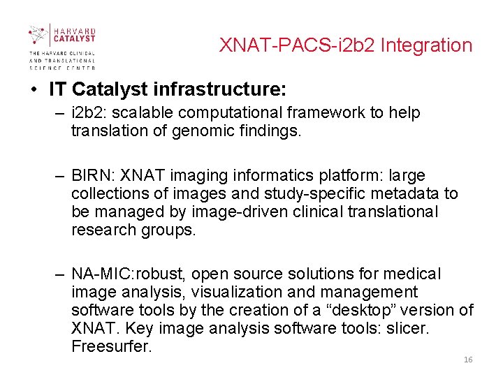 XNAT-PACS-i 2 b 2 Integration • IT Catalyst infrastructure: – i 2 b 2: