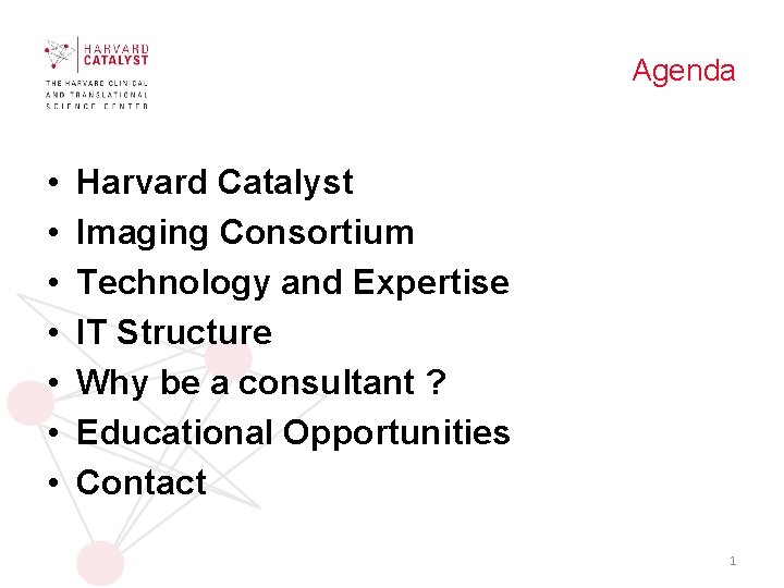 Agenda • • Harvard Catalyst Imaging Consortium Technology and Expertise IT Structure Why be