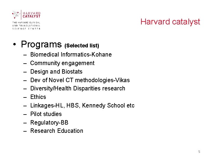 Harvard catalyst • Programs (Selected list) – – – – – Biomedical Informatics-Kohane Community