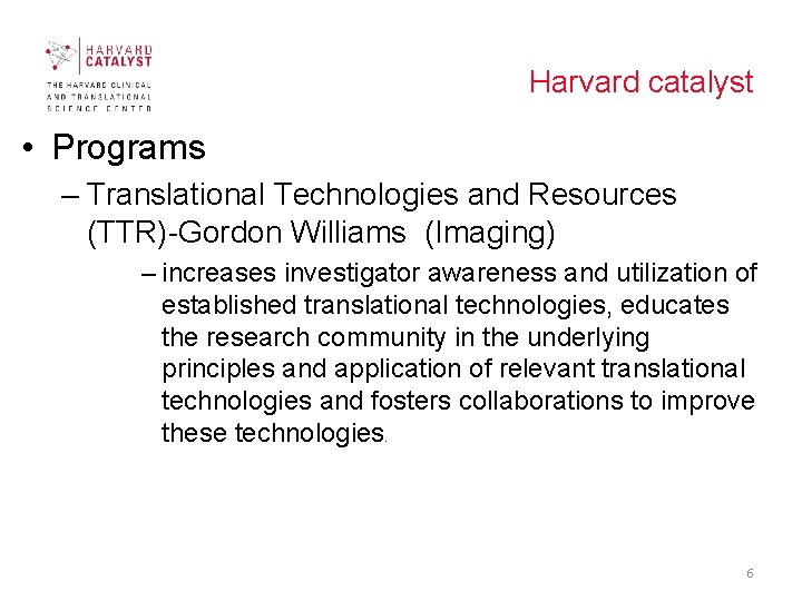 Harvard catalyst • Programs – Translational Technologies and Resources (TTR)-Gordon Williams (Imaging) – increases