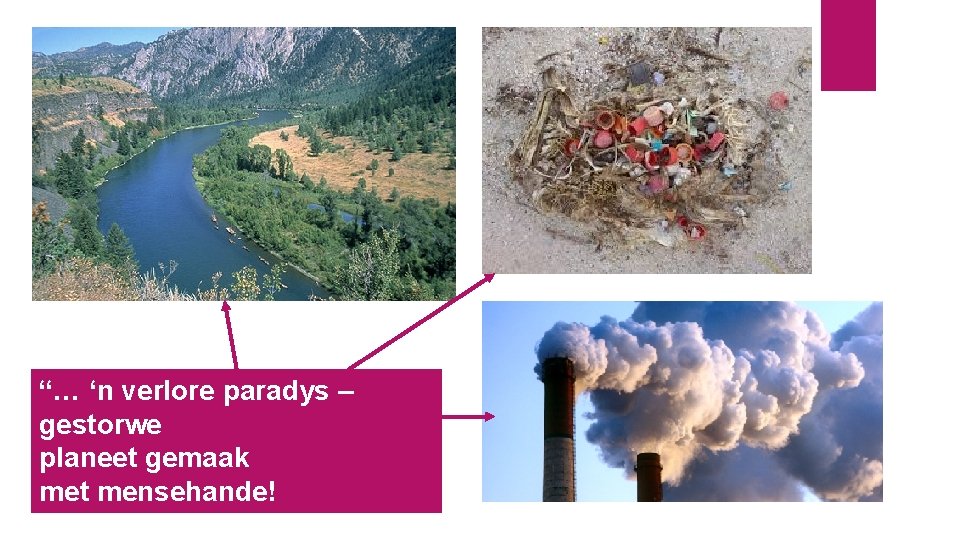 “… ‘n verlore paradys – gestorwe planeet gemaak met mensehande! 