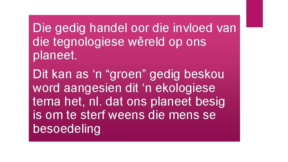 Die gedig handel oor die invloed van die tegnologiese wêreld op ons planeet. Dit