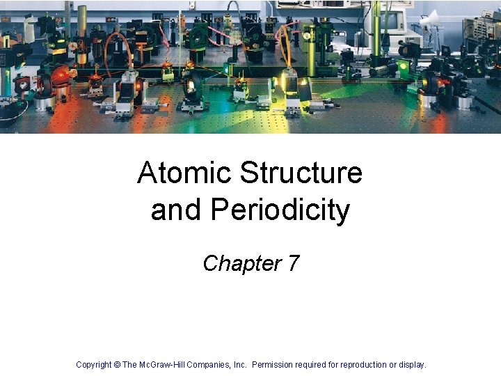 Atomic Structure and Periodicity Chapter 7 1 Copyright © The Mc. Graw-Hill Companies, Inc.