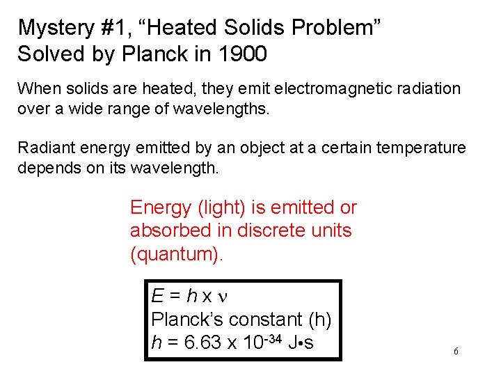 Mystery #1, “Heated Solids Problem” Solved by Planck in 1900 When solids are heated,
