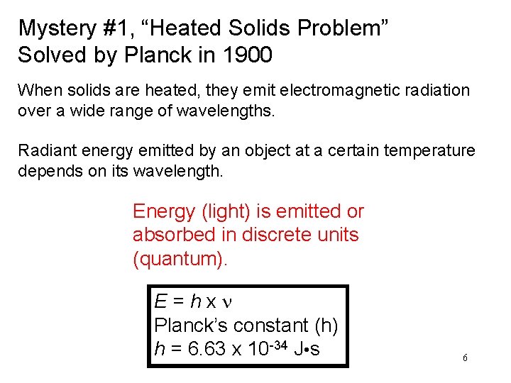 Mystery #1, “Heated Solids Problem” Solved by Planck in 1900 When solids are heated,