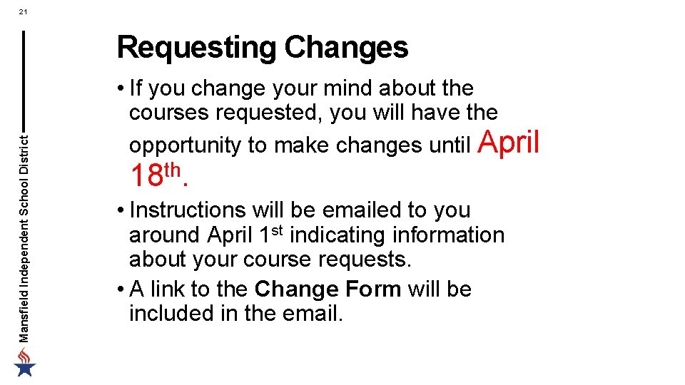 21 Mansfield Independent School District Requesting Changes • If you change your mind about