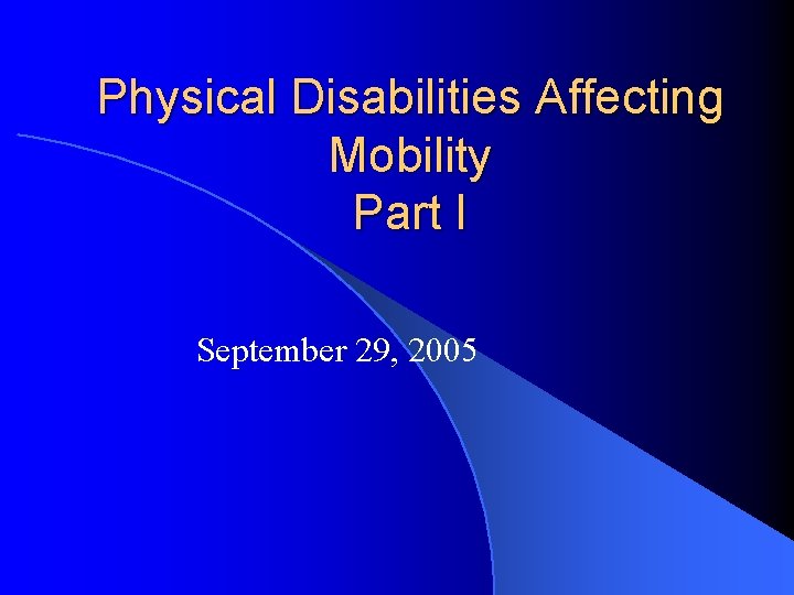 Physical Disabilities Affecting Mobility Part I September 29
