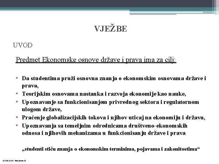 VJEŽBE UVOD Predmet Ekonomske osnove države i prava ima za cilj: • Da studentima