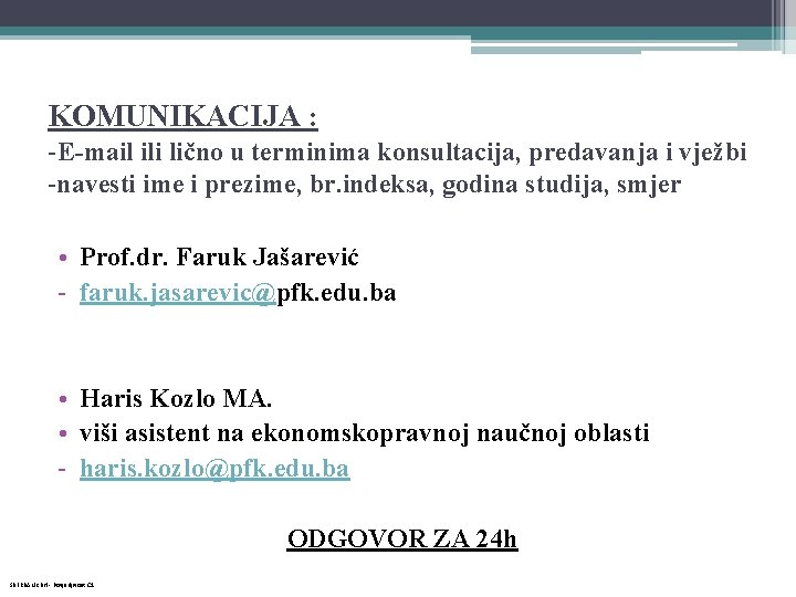 KOMUNIKACIJA : -E-mail ili lično u terminima konsultacija, predavanja i vježbi -navesti ime i