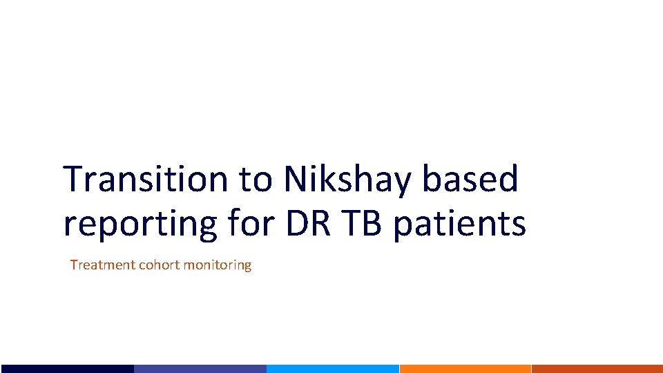 Transition to Nikshay based reporting for DR TB patients Treatment cohort monitoring 