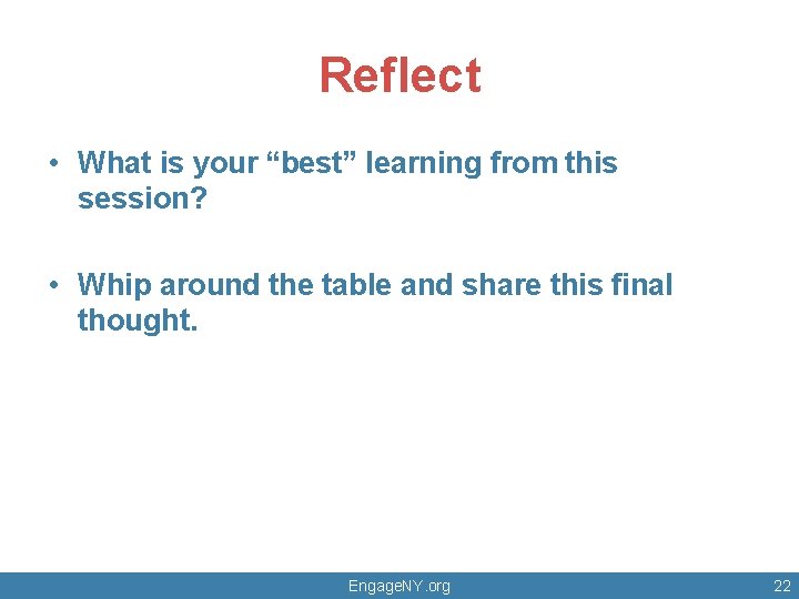 Reflect • What is your “best” learning from this session? • Whip around the Reflect • What is your “best” learning from this session? • Whip around the