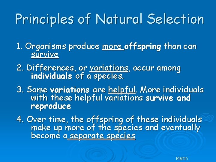 Principles of Natural Selection 1. Organisms produce more offspring than can survive 2. Differences,