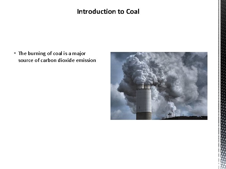 Introduction to Coal § The burning of coal is a major source of carbon Introduction to Coal § The burning of coal is a major source of carbon
