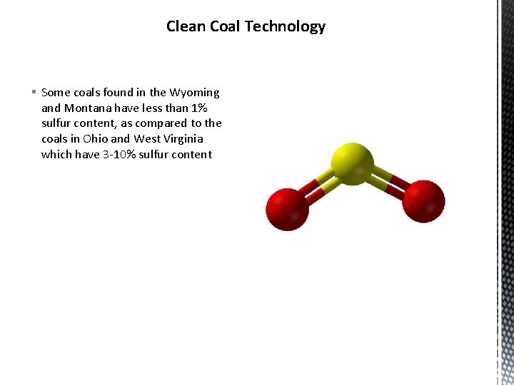 Clean Coal Technology § Some coals found in the Wyoming and Montana have less Clean Coal Technology § Some coals found in the Wyoming and Montana have less