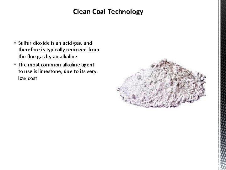Clean Coal Technology § Sulfur dioxide is an acid gas, and therefore is typically Clean Coal Technology § Sulfur dioxide is an acid gas, and therefore is typically
