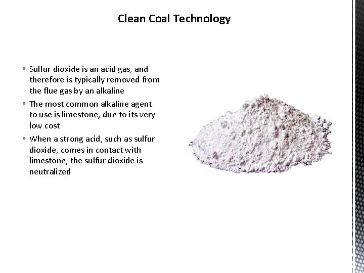 Clean Coal Technology § Sulfur dioxide is an acid gas, and therefore is typically Clean Coal Technology § Sulfur dioxide is an acid gas, and therefore is typically