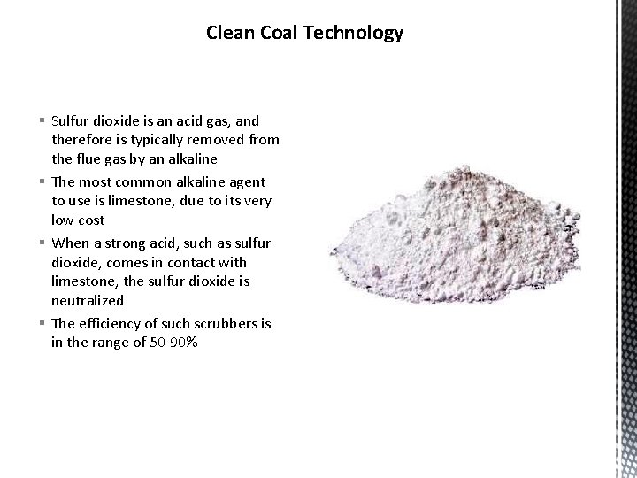 Clean Coal Technology § Sulfur dioxide is an acid gas, and therefore is typically Clean Coal Technology § Sulfur dioxide is an acid gas, and therefore is typically