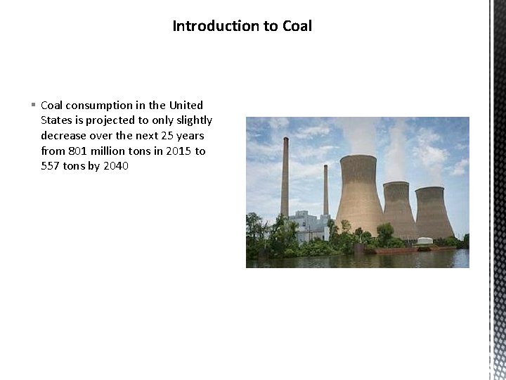 Introduction to Coal § Coal consumption in the United States is projected to only Introduction to Coal § Coal consumption in the United States is projected to only