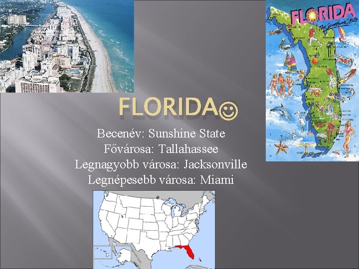 FLORIDA Becenév: Sunshine State Fővárosa: Tallahassee Legnagyobb városa: Jacksonville Legnépesebb városa: Miami 