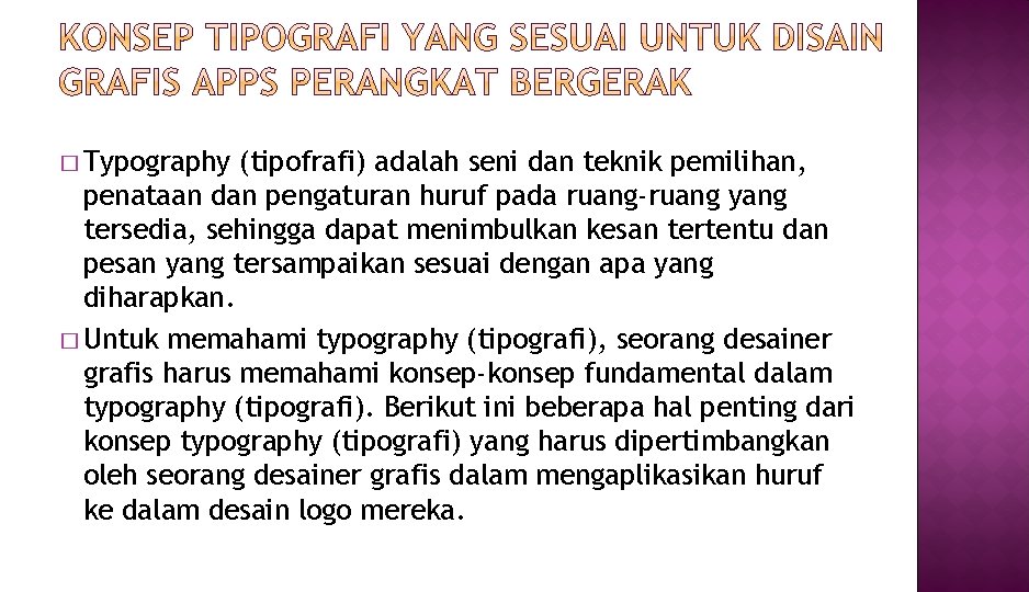 � Typography (tipofrafi) adalah seni dan teknik pemilihan, penataan dan pengaturan huruf pada ruang-ruang