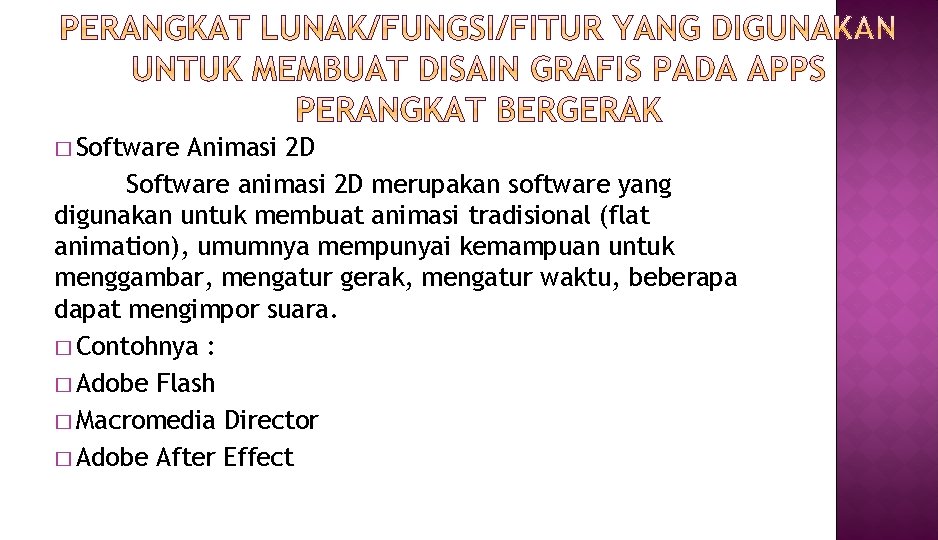 � Software Animasi 2 D Software animasi 2 D merupakan software yang digunakan untuk