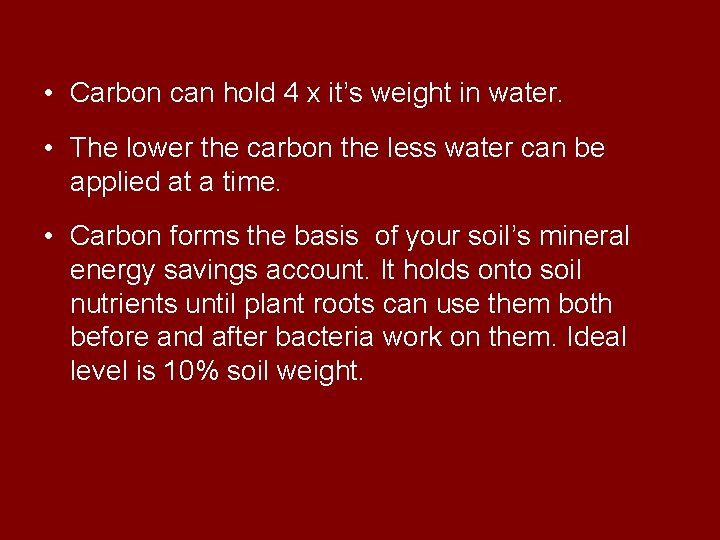  • Carbon can hold 4 x it’s weight in water. • The lower