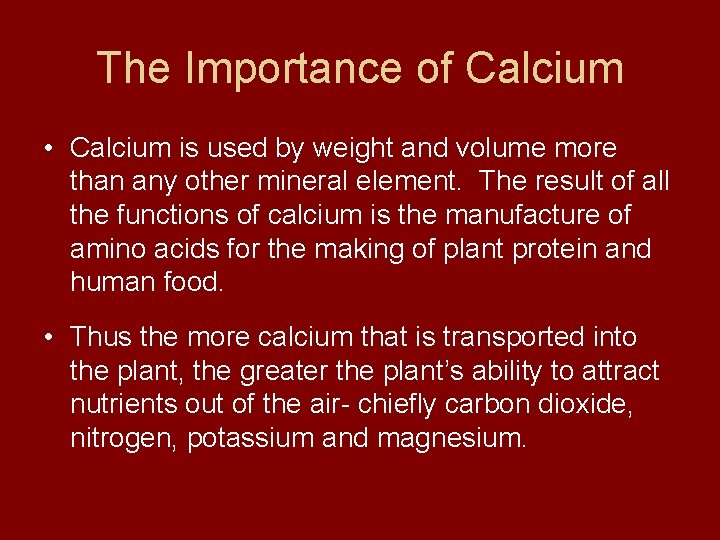 The Importance of Calcium • Calcium is used by weight and volume more than