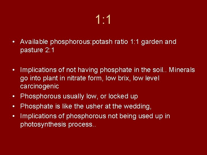 1: 1 • Available phosphorous: potash ratio 1: 1 garden and pasture 2: 1